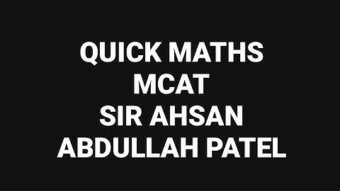 Quick Maths for MCAT by Sir Ahsan Abdullah Patel - Part 2