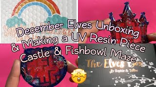 Sophie & Toffee December Premium Elves Box Unboxing and making a UV Resin Castle & Fishbowl Maze