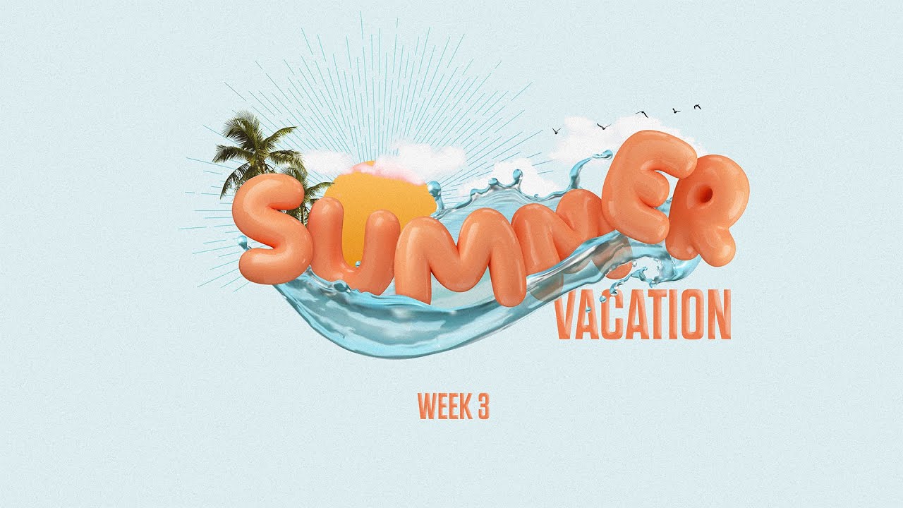 Summer Vacation - Week 3