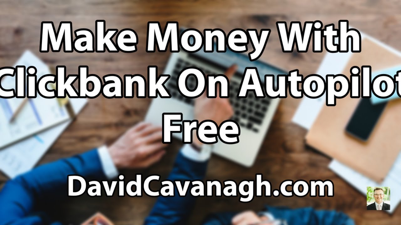 Make Money With Clickbank On Autopilot Free