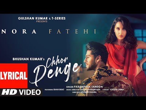 Chhor Denge (Lyrical) | Parampara Tandon | Sachet-Parampara | Nora Fatehi, Ehan Bhat | Arvindr K