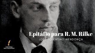 Epitáfio para R. M. Rilke | José Tolentino Mendonça