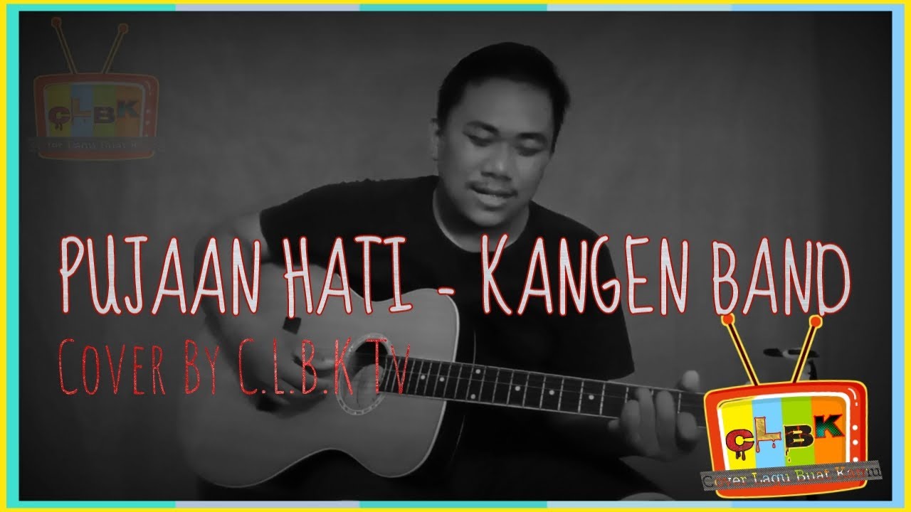 PUJAAN HATI - KANGEN BAND ( Cover By CLBK MUSIK Tv )