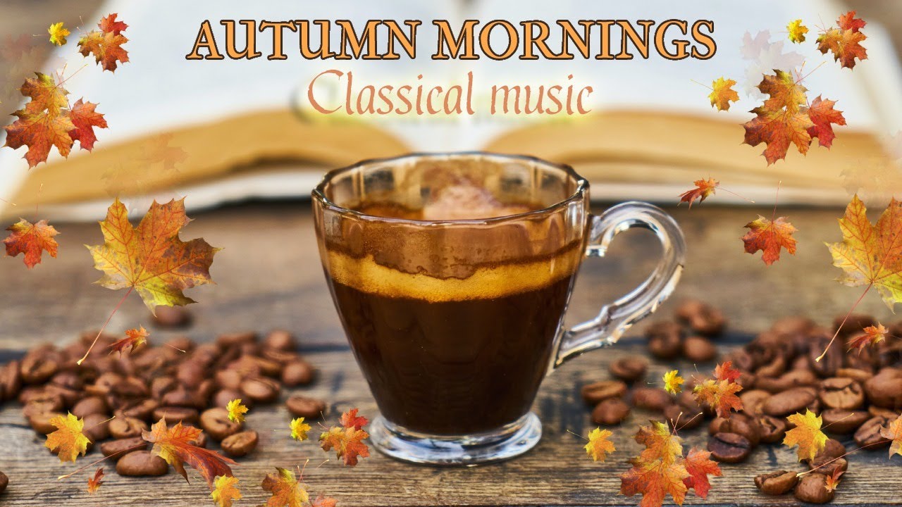 Classical Music for Autumn Mornings 🍂 - YouTube