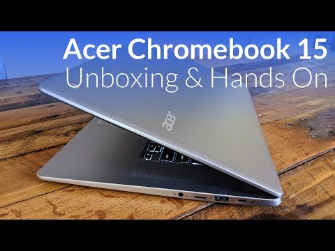 Acer Chromebook 15 Unboxing & Hands On