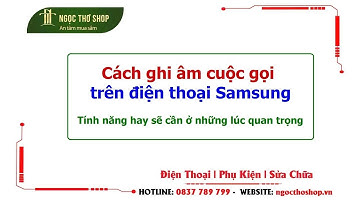 Hướng dẫn ghi âm cuộc gọi trên điện thoại Samsung rất hay #ghiamcuocgoi #samsung