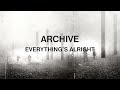 Archive  everythings alright official audio
