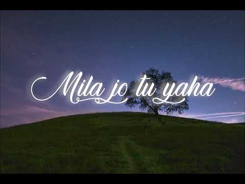 Full Song Lyrics Mila Jo Tu Yahan Mujhe Dilaun Mein Yakeen tujhe