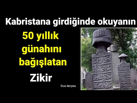 Kabristana girdiğinde okuyanın 50 yıllık günahını bağışlatan zikir