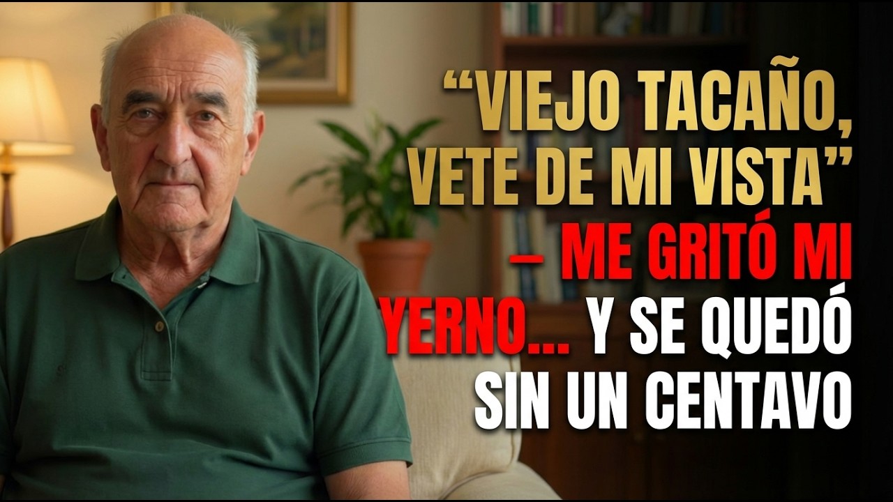 Anciano miserable, desaparece de aquí” — me gritó mi YERNO… y terminó sin un peso