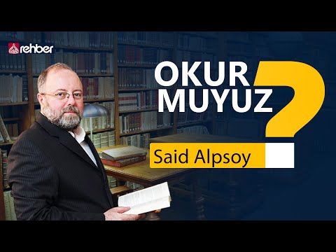 Okur Muyuz? 📚 Said Alpsoy (Arşiv)