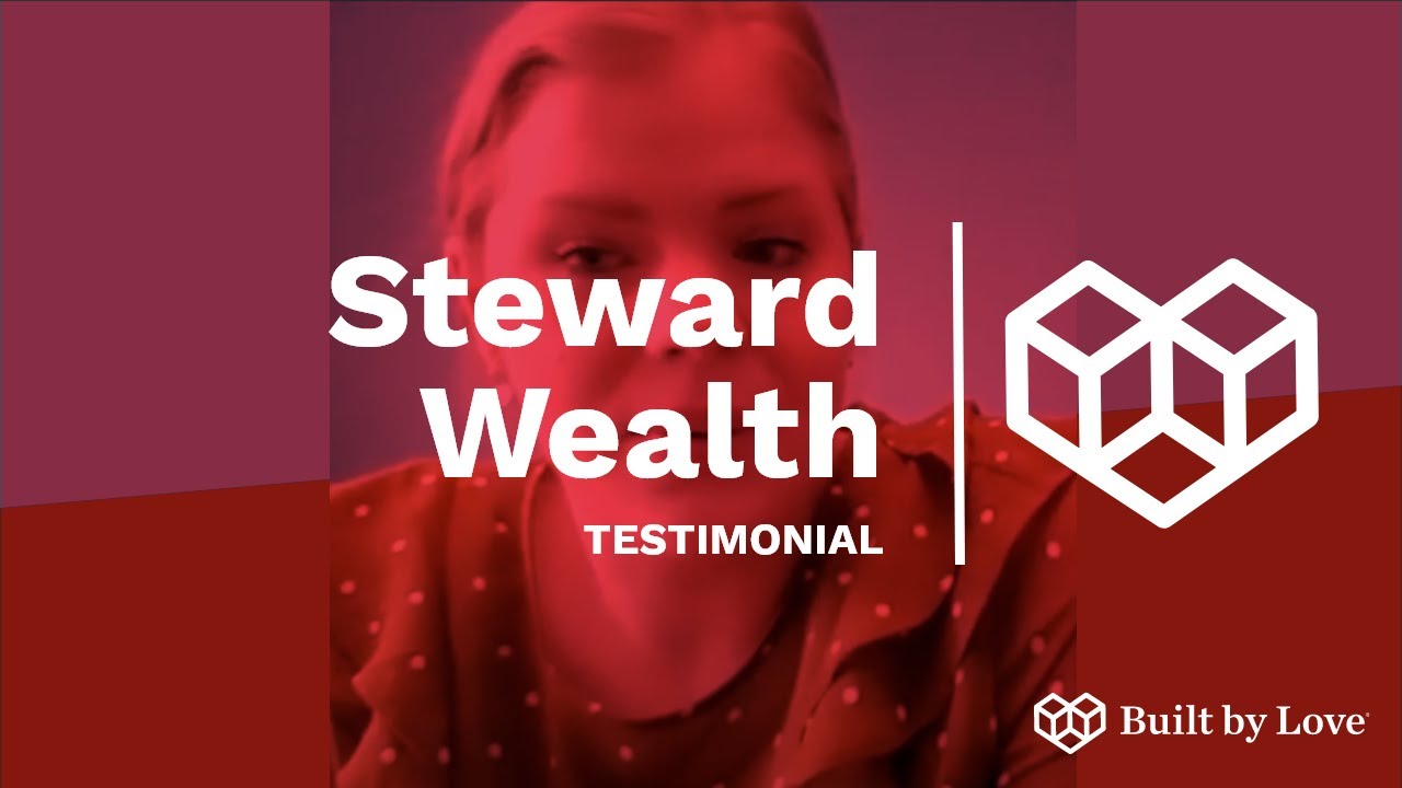 Steward Wealth | Built By Love® Testimonial