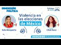 VIOLENCIA EN LAS ELECCIONES DE MÉXICO