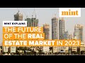 Future of the real estate market in india in 2023  mint explains  mint