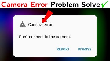 Camera Error Problem Fix | Can