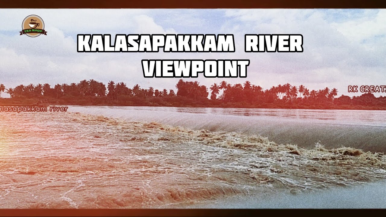 Kalasapakkam river view | TvMalai district | rainfalls | teashop | Rajeshkumar |Tamilmani | Mr.raj