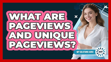 What Are Pageviews And Unique Pageviews?