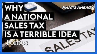 Why A National Sales Tax Is A Terrible Idea | What's Ahead