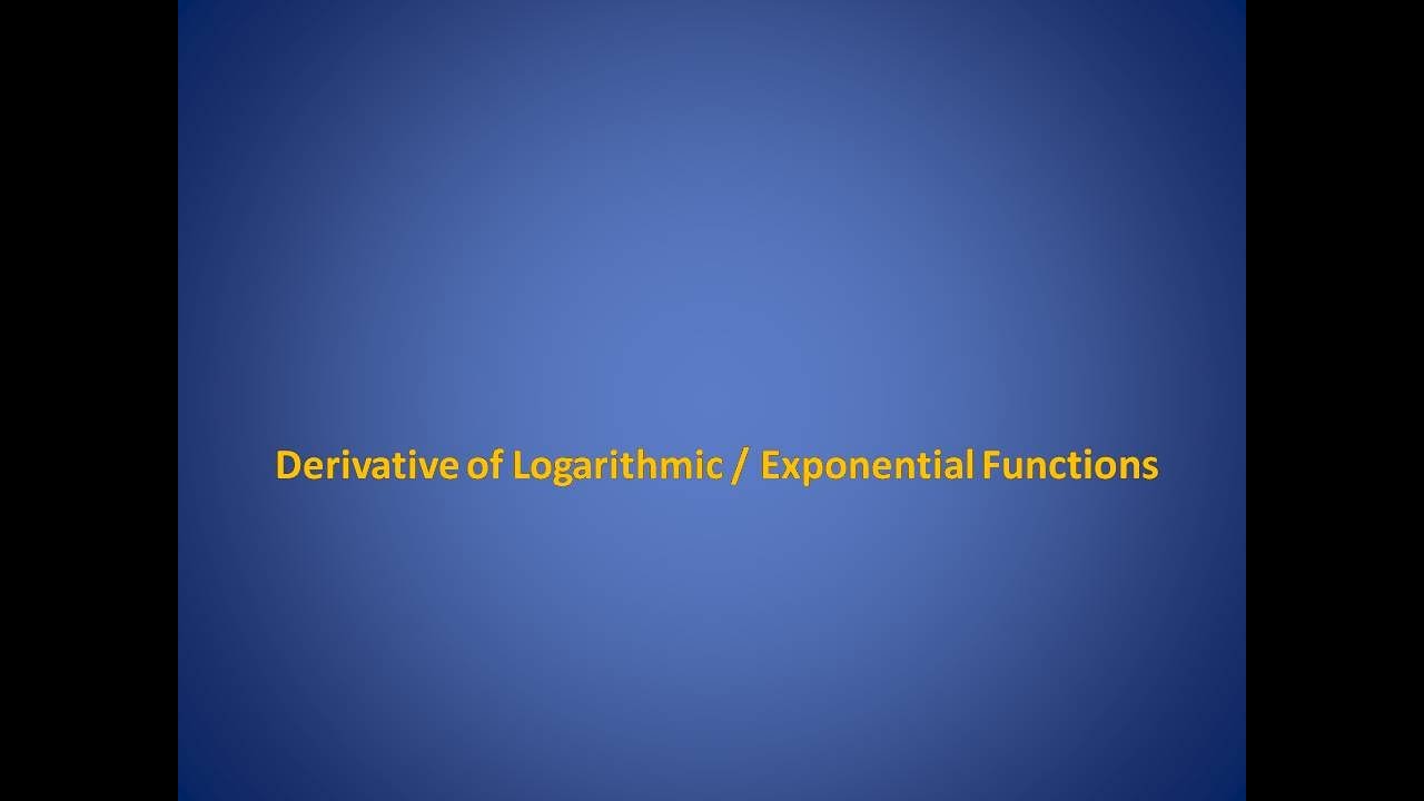 Derivative of Logarithmic and Exponential Functions - YouTube