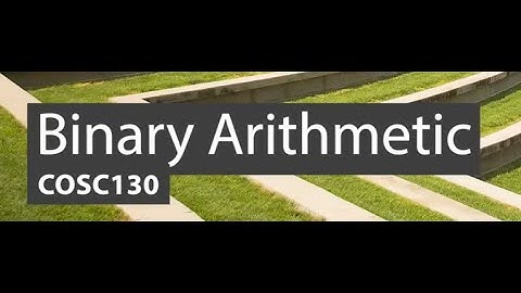 COSC130 - Binary Arithmetic