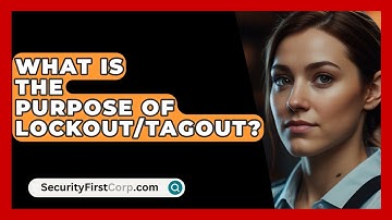What Is The Purpose Of Lockout/Tagout? - SecurityFirstCorp.com