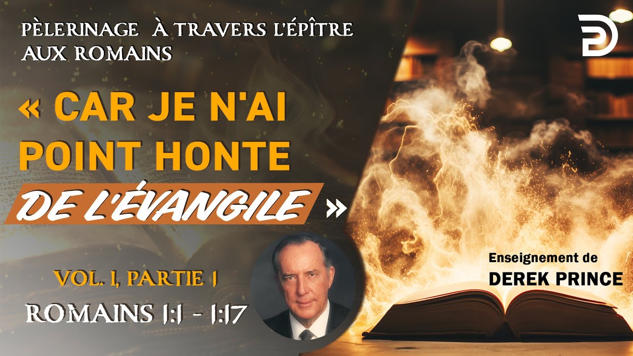 « Car je n'ai point honte de l'Évangile » - Derek Prince