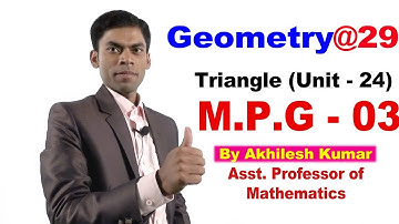 Geometry#29, Triangle(Unit-24)@M.P.G-3,By:Akhilesh Kumar Asst Professor of Mathematics.