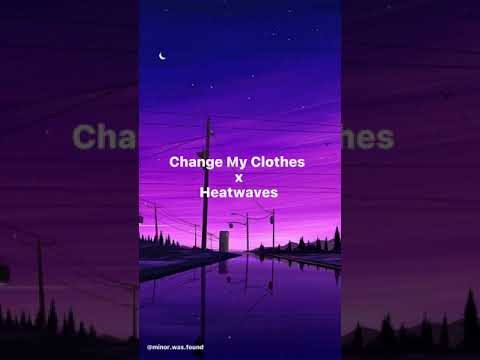 Change My Clothes x Heatwaves