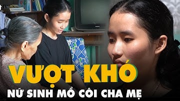 Nghị lực vượt khó của hai nữ sinh mồ côi cả cha lẫn mẹ