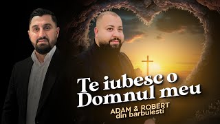 Robert & Adam din Barbulesti-Te iubesc o Domnul meu (Official Video 4k)2024