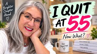 I Quit My Corporate Job at 55. Now What