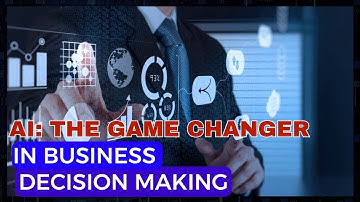 AI: The Game Changer in Business Decision Making.