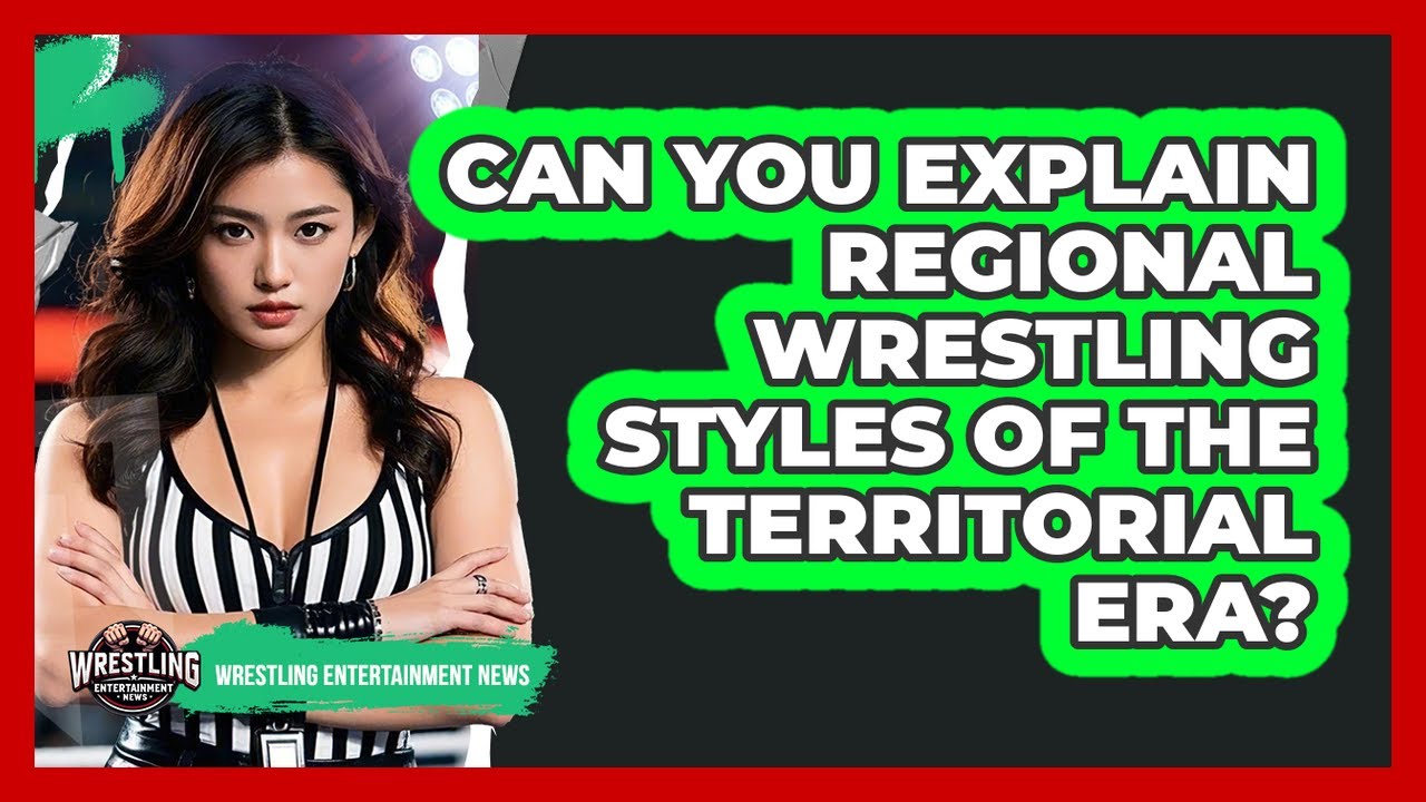 Can You Explain Regional Wrestling Styles Of The Territorial Era?