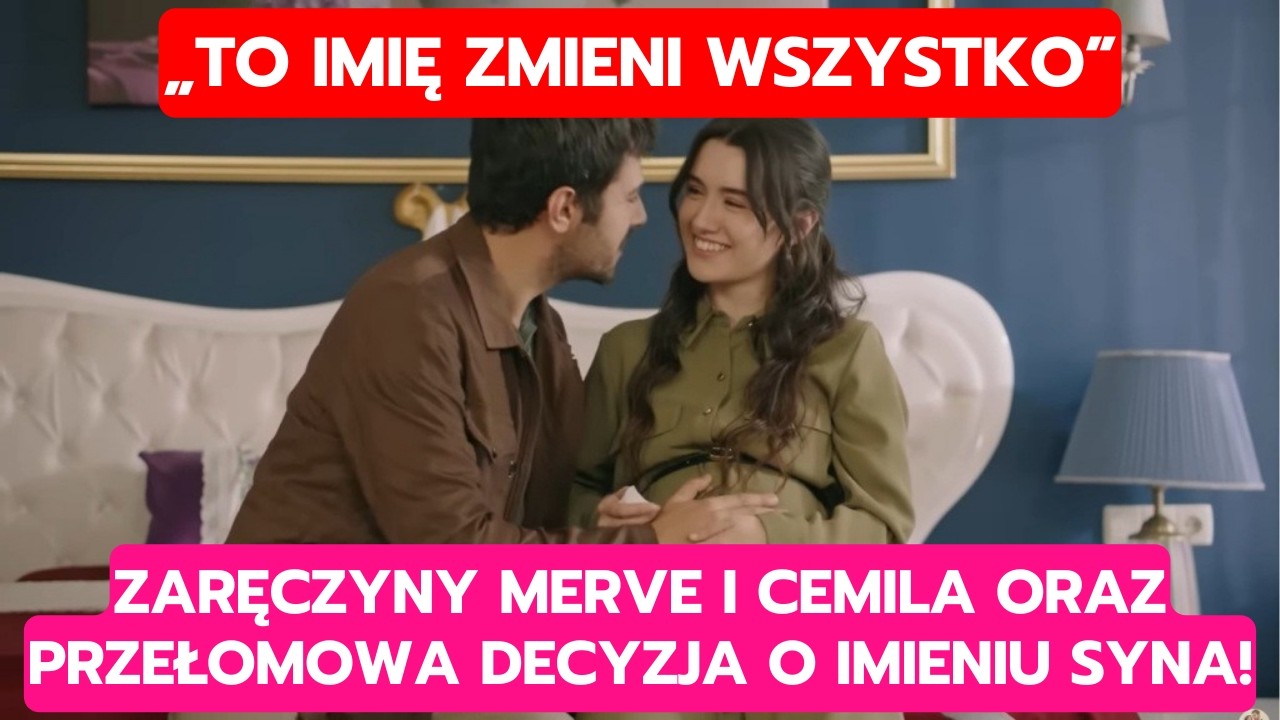 WICHROWE WZGÓRZE, ODCINEK 372-373: ZARĘCZYNY MERVE I CEMILA ORAZ PRZEŁOMOWA DECYZJA O IMIENIU SYNA!