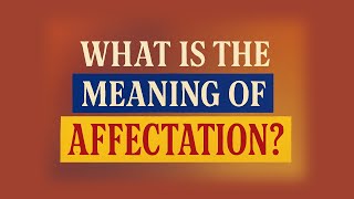 What Is The Meaning Of Affectation?