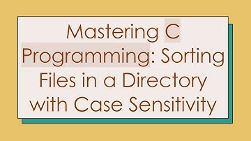 Mastering C Programming: Sorting Files in a Directory with Case Sensitivity
