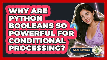 Why Are Python Booleans So Powerful For Conditional Processing? - Python Code School