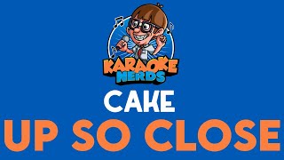 Cake - Up So Close (Karaoke)