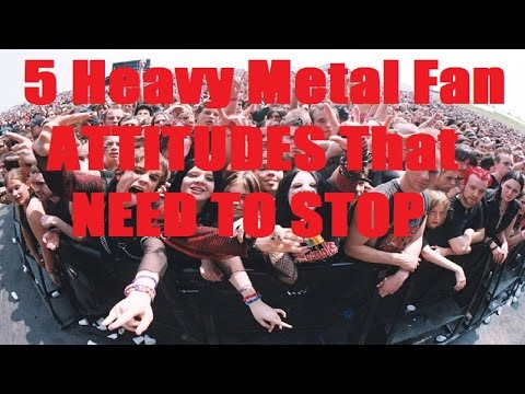 5 Heavy Metal Fan Attitudes That NEED TO STOP