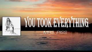 Mrs Piss - You Took Everything (Lyrics)