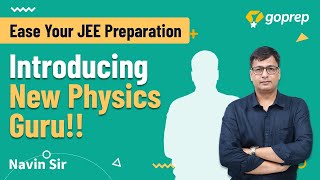 Introducing Your New Physics Faculty | Ease your JEE Preparation | Navin Sir | Goprep JEE