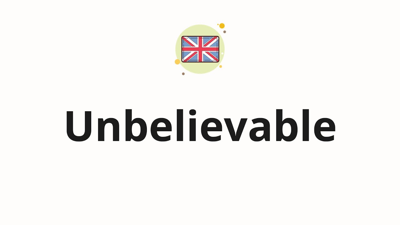 How to pronounce Unbelievable