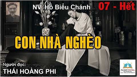 CON NHÀ NGHÈO. Tập 07 - Hết. Tác giả Hồ Biểu Chánh. Người đọc: Thái Hoàng Phi