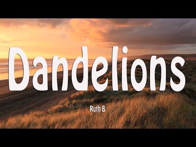 Ruth B. - Dandelions (Lyrics) class=