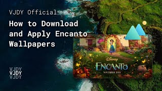 How to Download and Apply Encanto Wallpapers