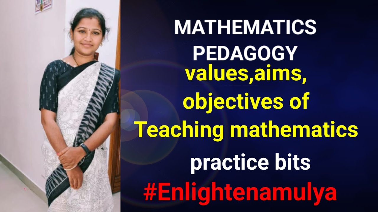 Values,aims, objectives of teaching mathematics practice bits 