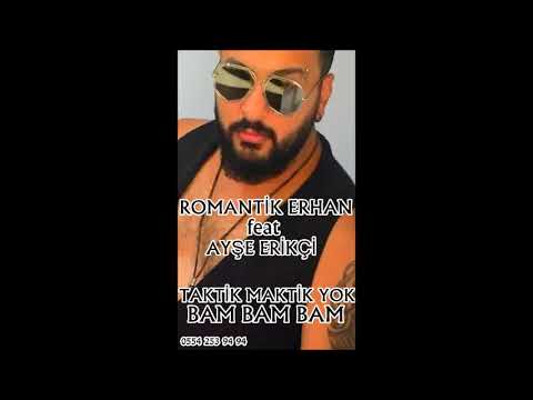 Romantik Erhan Taktik Maktik Yok Bam Bam Bam