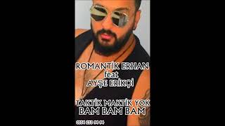 Romantik Erhan Taktik Maktik Yok Bam Bam Bam Resimi