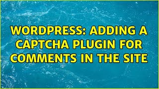Wordpress: Adding a captcha plugin for comments in the site (2 Solutions!!)