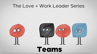 Love + Work Leader Series: Teams